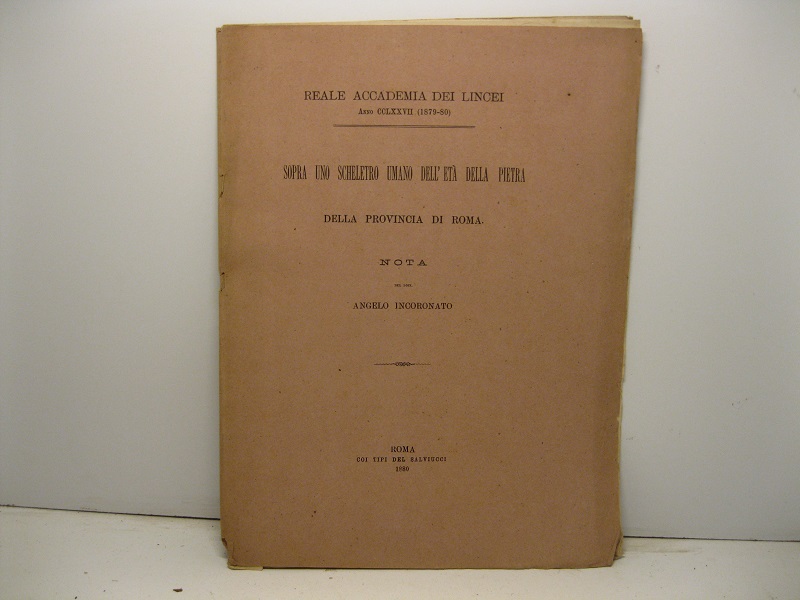 Sopra  uno scheletro umano dell'età della pietra della provincia di Roma. Nota del Dott. A. Incoronato approvata per la stampa negli atti dell'accademia nella seduuta del 6 giugno 1880